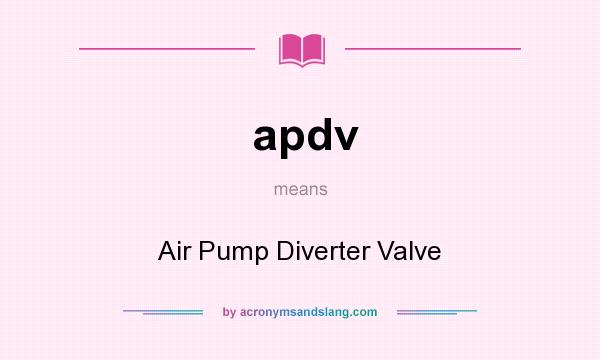 What does apdv mean? It stands for Air Pump Diverter Valve