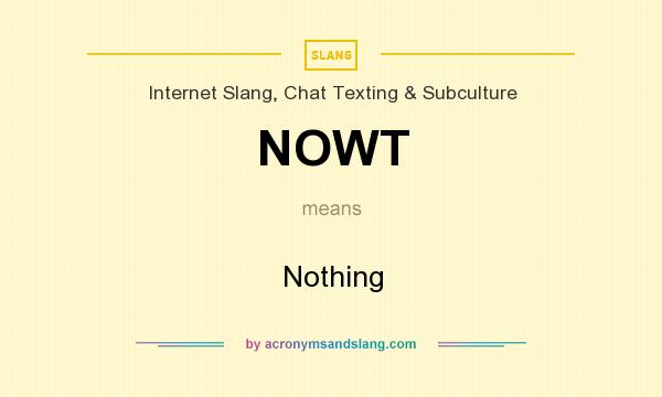 What does NOWT mean? It stands for Nothing
