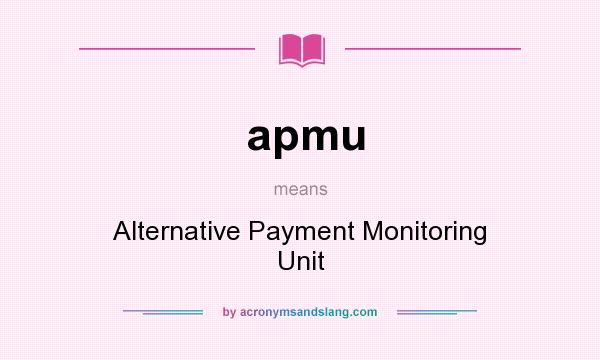 What does apmu mean? It stands for Alternative Payment Monitoring Unit