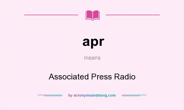 What does apr mean? It stands for Associated Press Radio
