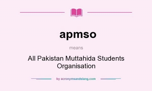 What does apmso mean? It stands for All Pakistan Muttahida Students Organisation