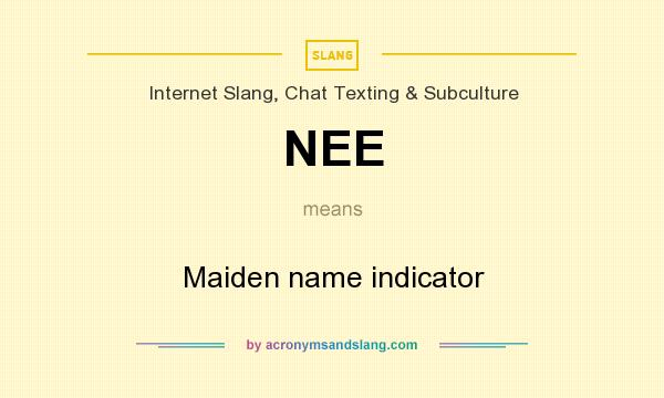 What does NEE mean? It stands for Maiden name indicator