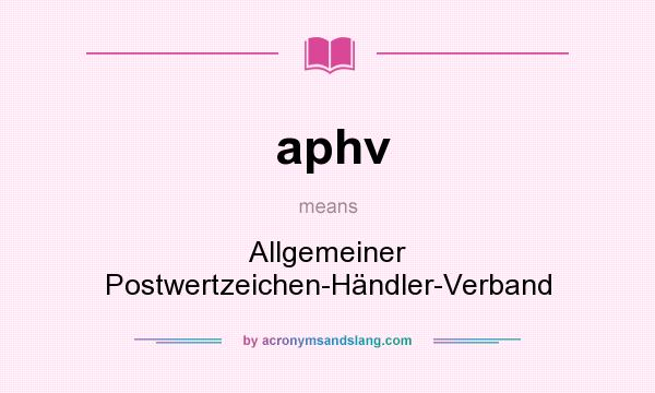 What does aphv mean? It stands for Allgemeiner Postwertzeichen-Händler-Verband