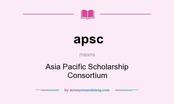 What does apsc mean? It stands for Asia Pacific Scholarship Consortium