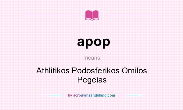 What does apop mean? It stands for Athlitikos Podosferikos Omilos Pegeias