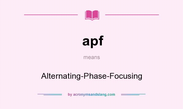 What does apf mean? It stands for Alternating-Phase-Focusing