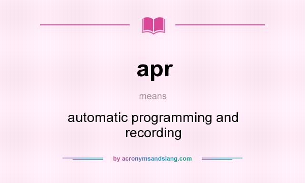 What does apr mean? It stands for automatic programming and recording