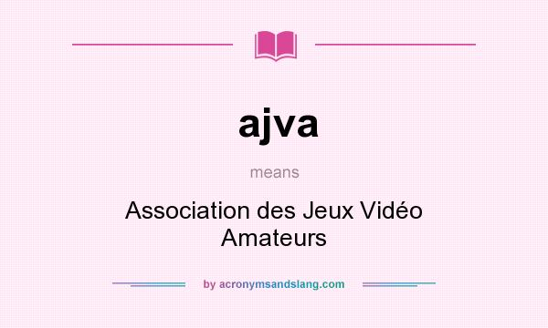 What does ajva mean? It stands for Association des Jeux Vidéo Amateurs