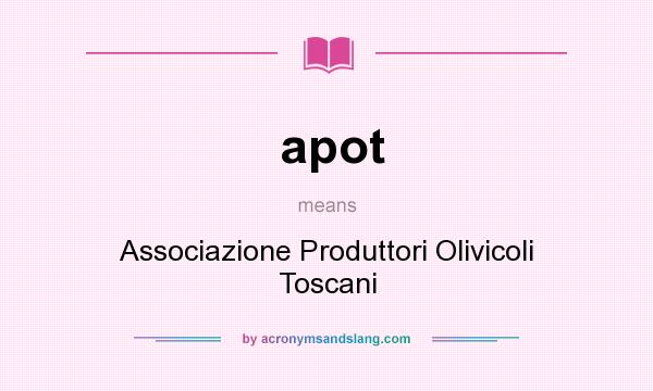 What does apot mean? It stands for Associazione Produttori Olivicoli Toscani