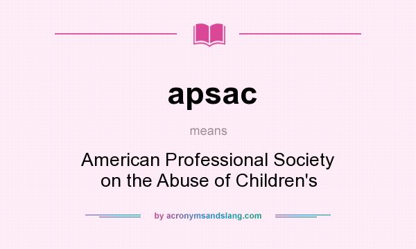 What does apsac mean? It stands for American Professional Society on the Abuse of Children`s