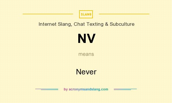 What does NV mean? It stands for Never