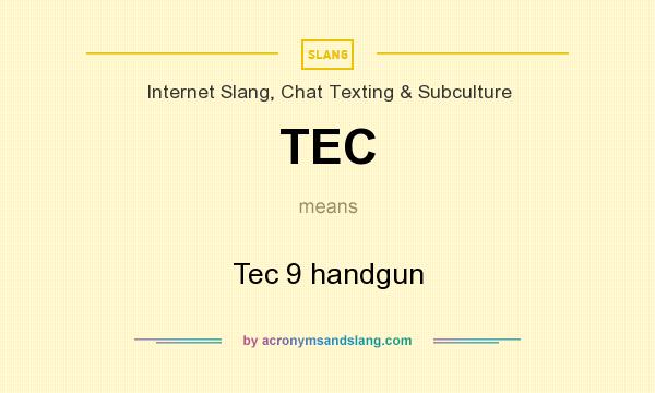 What does TEC mean? It stands for Tec 9 handgun