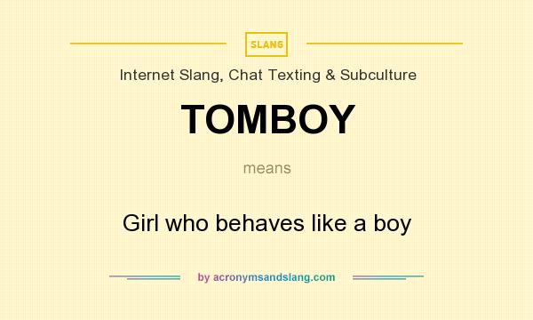 What does TOMBOY mean? It stands for Girl who behaves like a boy