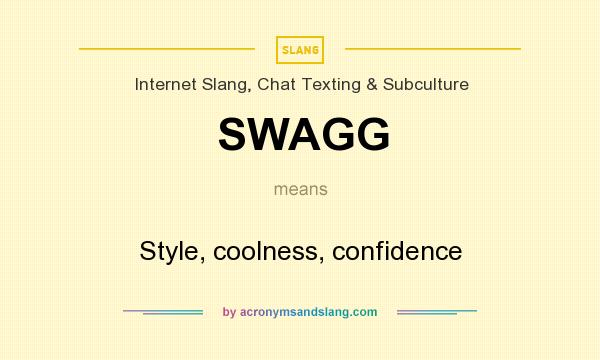 What does SWAGG mean? It stands for Style, coolness, confidence