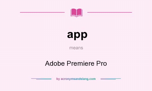 What does app mean? It stands for Adobe Premiere Pro