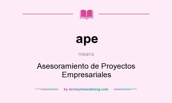 What does ape mean? It stands for Asesoramiento de Proyectos Empresariales