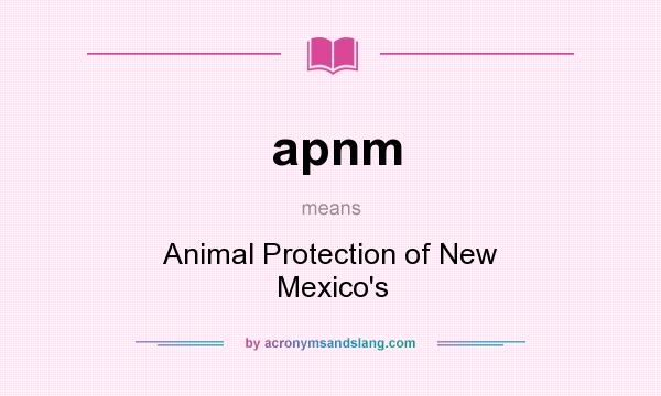 What does apnm mean? It stands for Animal Protection of New Mexico`s