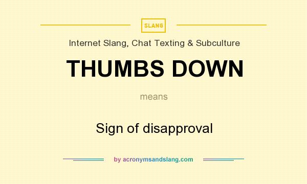What does THUMBS DOWN mean? It stands for Sign of disapproval