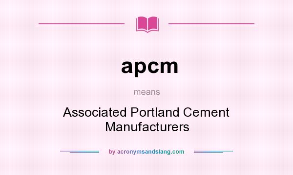 What does apcm mean? It stands for Associated Portland Cement Manufacturers