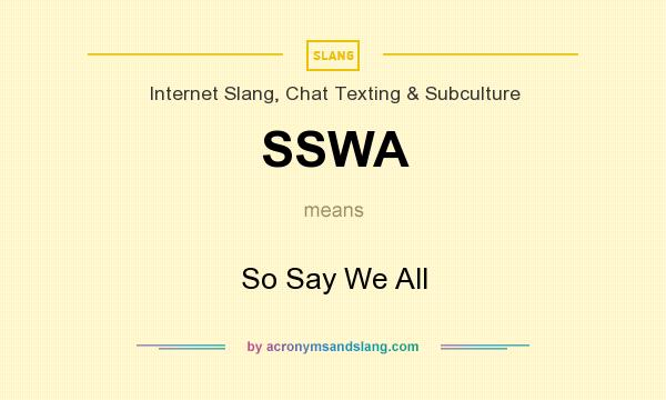 What does SSWA mean? It stands for So Say We All