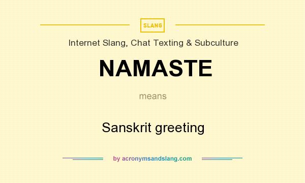 What does NAMASTE mean? It stands for Sanskrit greeting