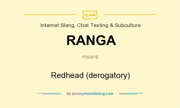 What does RANGA mean? It stands for Redhead (derogatory)