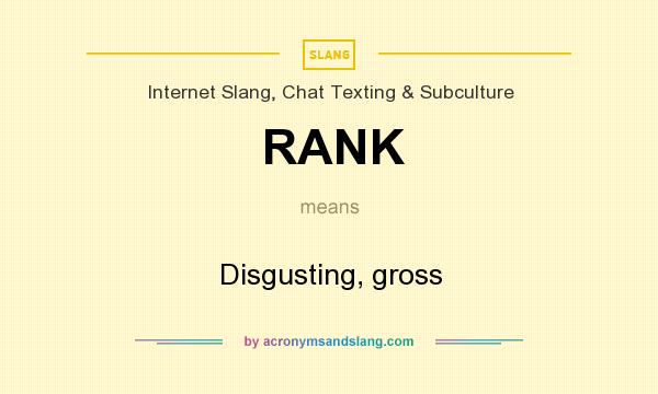 What does RANK mean? It stands for Disgusting, gross