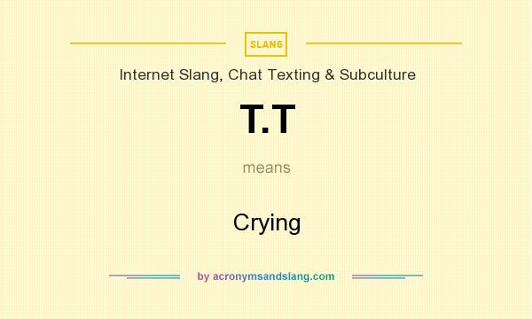 What does T.T mean? It stands for Crying