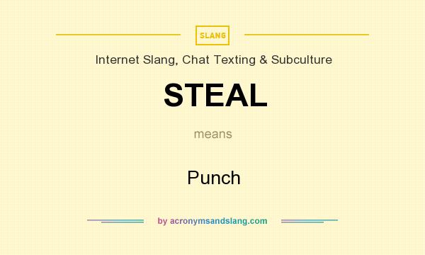 What does STEAL mean? It stands for Punch