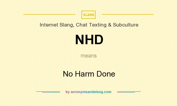 What does NHD mean? It stands for No Harm Done