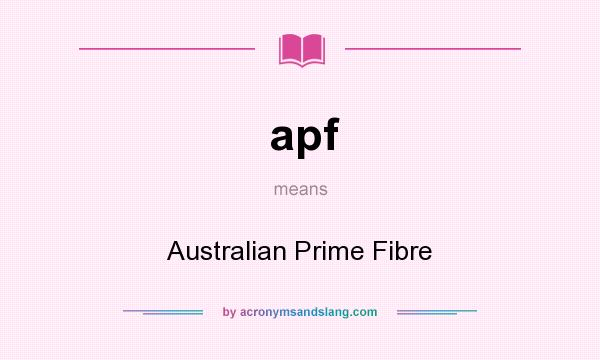 What does apf mean? It stands for Australian Prime Fibre