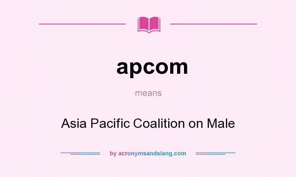 What does apcom mean? It stands for Asia Pacific Coalition on Male