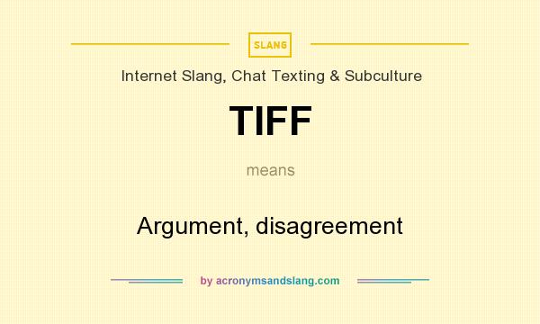 What does TIFF mean? It stands for Argument, disagreement