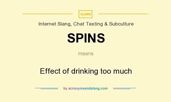 What does SPINS mean? It stands for Effect of drinking too much