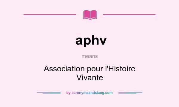 What does aphv mean? It stands for Association pour l`Histoire Vivante
