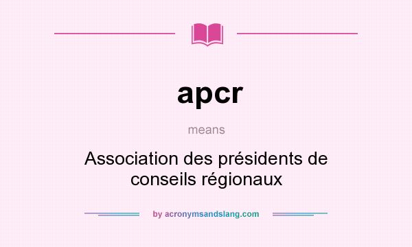 What does apcr mean? It stands for Association des présidents de conseils régionaux