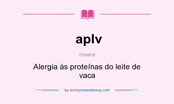 What does aplv mean? It stands for Alergia às proteínas do leite de vaca