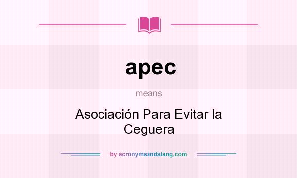What does apec mean? It stands for Asociación Para Evitar la Ceguera