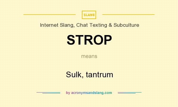 What does STROP mean? It stands for Sulk, tantrum