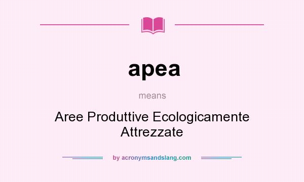 What does apea mean? It stands for Aree Produttive Ecologicamente Attrezzate