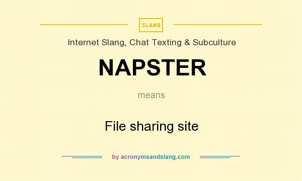 What does NAPSTER mean? It stands for File sharing site