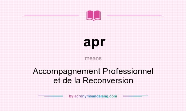 What does apr mean? It stands for Accompagnement Professionnel et de la Reconversion