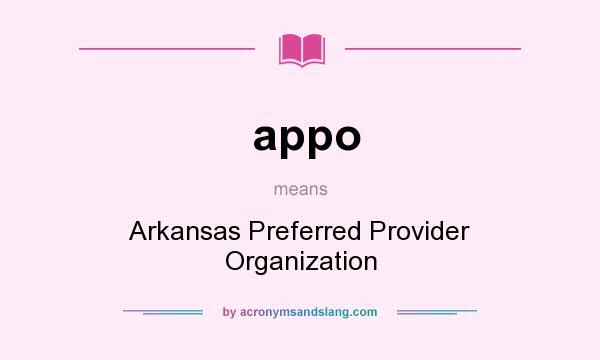 What does appo mean? It stands for Arkansas Preferred Provider Organization