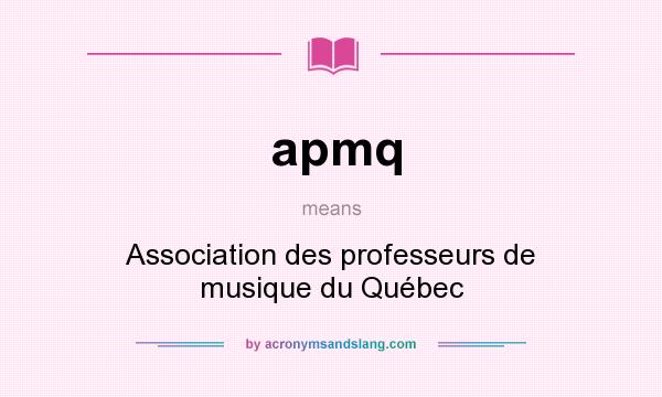 What does apmq mean? It stands for Association des professeurs de musique du Québec