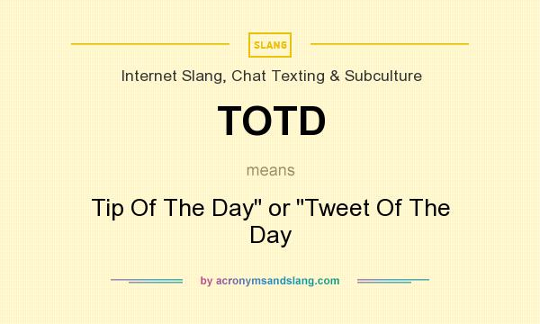 What does TOTD mean? It stands for Tip Of The Day or Tweet Of The Day