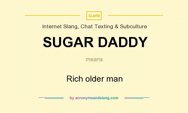 What does SUGAR DADDY mean? It stands for Rich older man