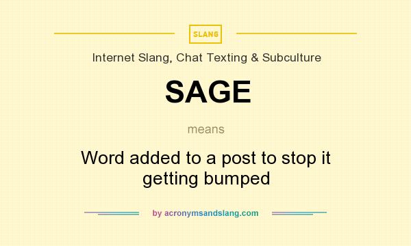 What does SAGE mean? It stands for Word added to a post to stop it getting bumped