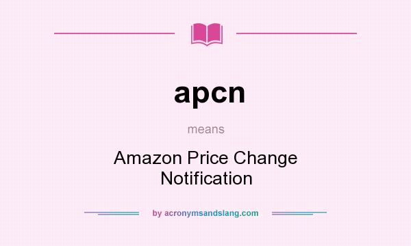 What does apcn mean? It stands for Amazon Price Change Notification