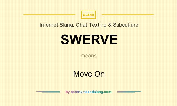 What does SWERVE mean? It stands for Move On