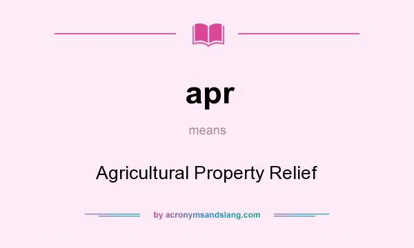 What does apr mean? It stands for Agricultural Property Relief